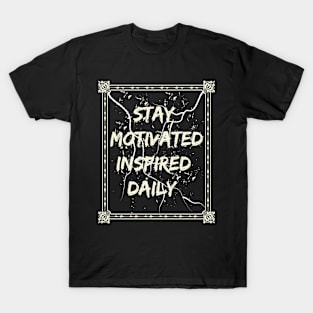 Stay Motivated Inspired Daily T-Shirt